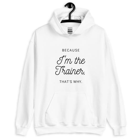 Because I'm the Trainer Hoodie
